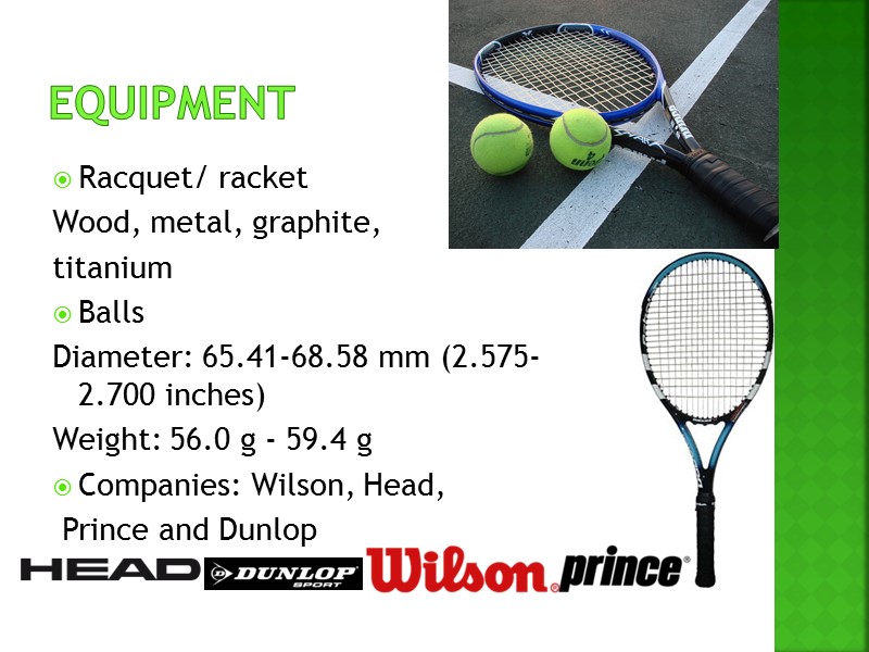 Equipment Racquet/ racket Wood, metal, graphite, titanium       